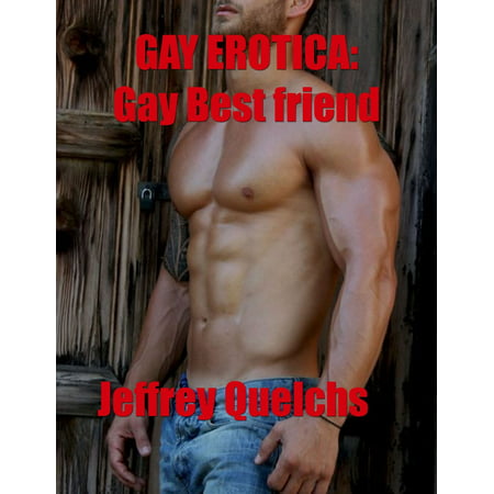 Gay Erotica: Gay Best Friend - eBook (Gay Crush On Best Friend)