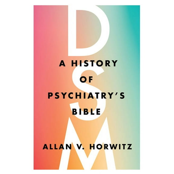 Dsm: A History of Psychiatry's Bible, (Hardcover)