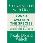 Conversations With God : Awaken the Species, a New and Unexpected Dialogue