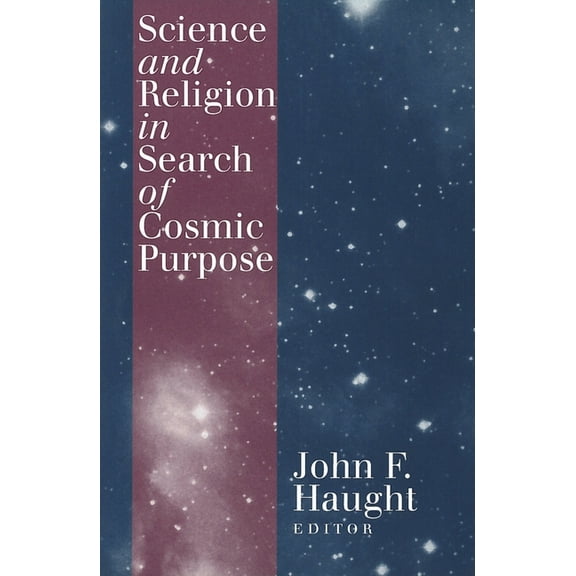 Science and Religion in Search of Cosmic Purpose, (Paperback)