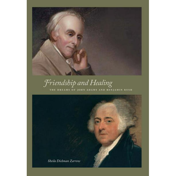 Friendship and Healing : The Dreams of John Adams and Benjamin Rush  (Hardcover) 