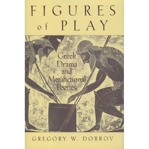 Figures of Play: Greek Drama & Metafictional Poetics, (Hardcover)