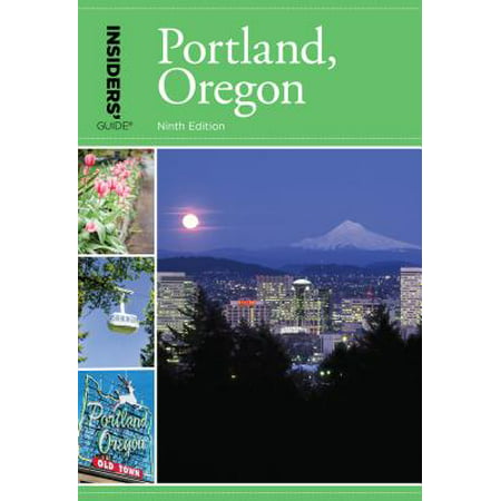 Insiders' Guide(r) to Portland, Oregon - (Best Day Trips From Portland Oregon)