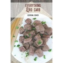 Everything Zero Carb: A guide to zero carb food and recipes