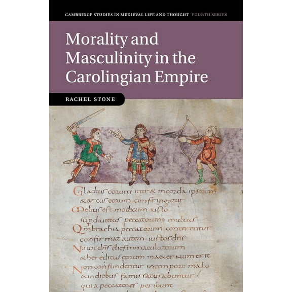 Cambridge Studies in Medieval Life and T Morality and Masculinity in the Carolingian Empire, Book 81, (Paperback)