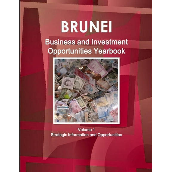 Brunei Business and Investment Opportunities Yearbook Volume 1 Strategic Information and Opportunities (Paperback)