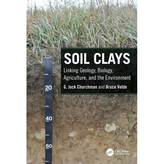 Soil Clays: Linking Geology, Biology, Agriculture, and the Environment, (Hardcover)