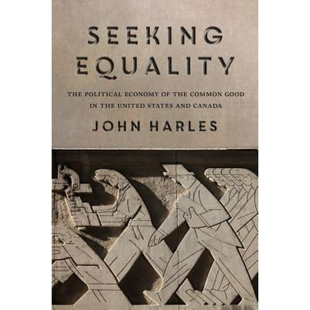 Seeking Equality : The Political Economy of the Common Good in the United States and