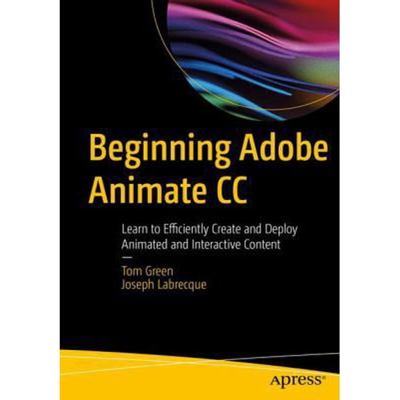 Pre-Owned Beginning Adobe Animate CC: Learn to Efficiently Create and Deploy Animated and Interactive Content (Paperback) 1484223756 9781484223758