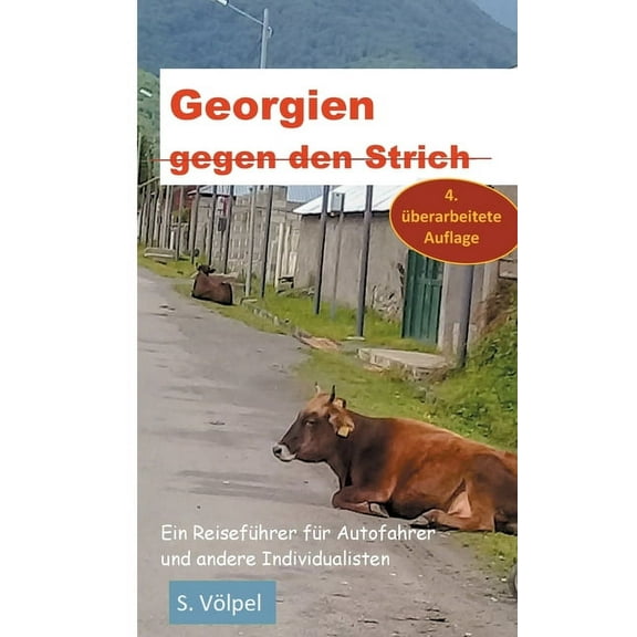 Georgien gegen den Strich: Ein Reiseführer für Autofahrer und Individualisten, (Paperback)