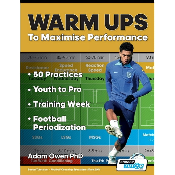 Warm Ups to Maximise Performance: 50 Practices - Youth to Pro - Training Week - Football Periodization, (Paperback)