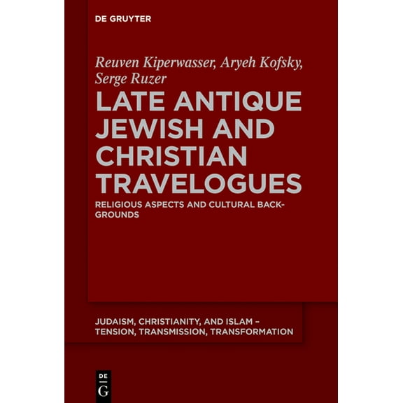 Judaism, Christianity, and Islam - Tensi Late Antique Jewish and Christian Travelogues: Religious Aspects and Cultural Backgrounds, Book 27, (Hardcover)