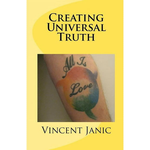 Creating Universal Truth : All Is Love (Paperback)