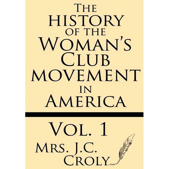The History of the Woman's Club Movement in America (Volume 1), (Paperback)