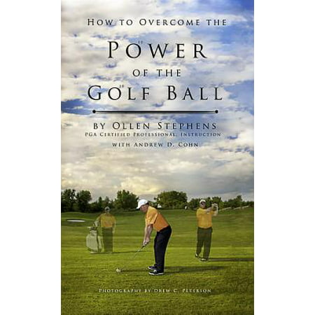 How to Overcome the Power of the Golf Ball : Approach with Perfection: Learn How to Play Your Best Golf with the Least Amount of Effort, the Lowest