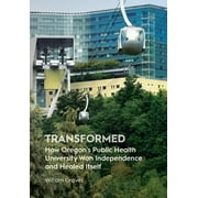 Angle View: Transformed: How Oregon's Public Health University Won Independence and Healed Itself [Hardcover - Used]