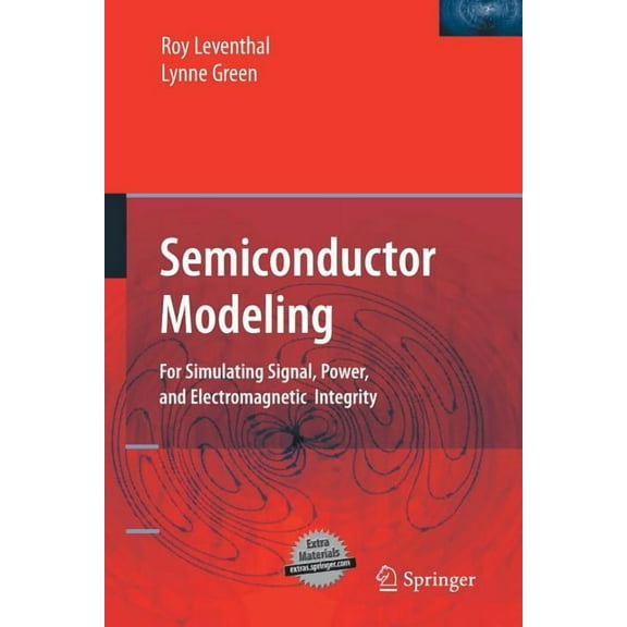 Semiconductor Modeling:: For Simulating Signal, Power, and Electromagnetic Integrity, (Paperback)