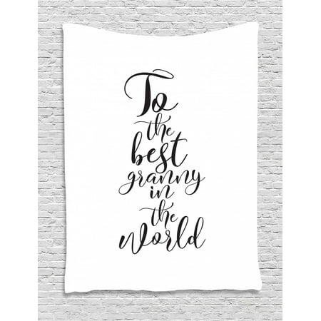 Grandma Tapestry, To the Best Grandmother in the World Quote Monochrome Hand Lettering Illustration, Wall Hanging for Bedroom Living Room Dorm Decor, 40W X 60L Inches, Black White, by (Best Black Pudding In The World)