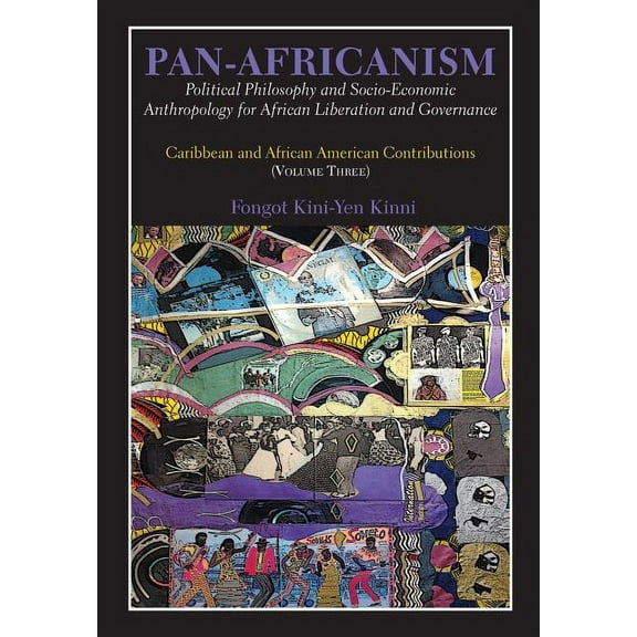 Pan-Africanism: Political Philosophy and Socio-Economic Anthropology for African Liberation and Governance. Vol 3. (Paperback)