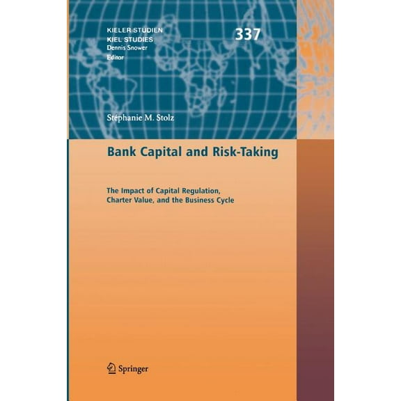 Kieler Studien - Kiel Studies Bank Capital and Risk-Taking: The Impact of Capital Regulation, Charter Value, and the Business Cycle, Book 337, (Paperback)