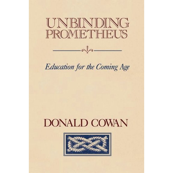 Unbinding Prometheus: Education for the Coming Age, (Paperback)