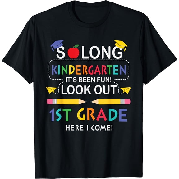 So Long Kindergarten, It's Been Fun Look Out 1st Grade T-Shirt