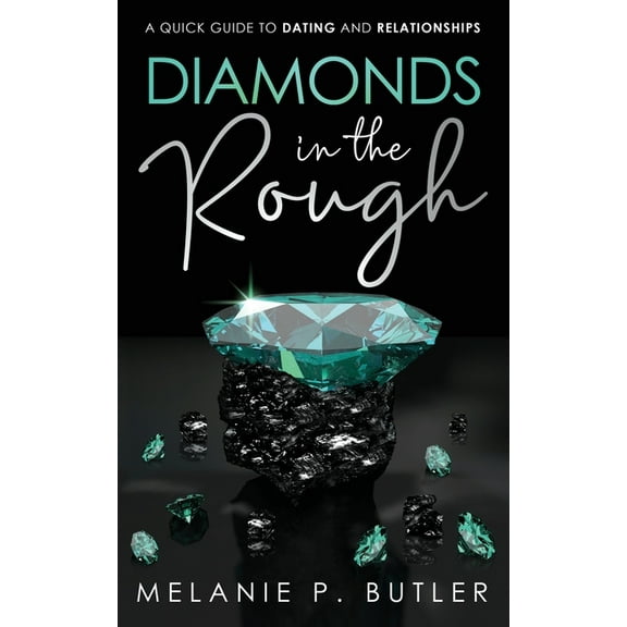 Diamonds in the Rough: A Quick Guide to Dating and Relationships, (Paperback)