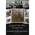 thumbnail image 1 of Pre-Owned Someday You Will Understand: My Father's Private World War II (Hardcover) 1628723777 9781628723779, 1 of 1