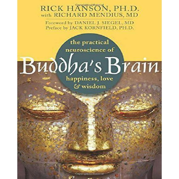 Buddha's Brain: The Practical Neuroscience of Happiness, Love, and Wisdom