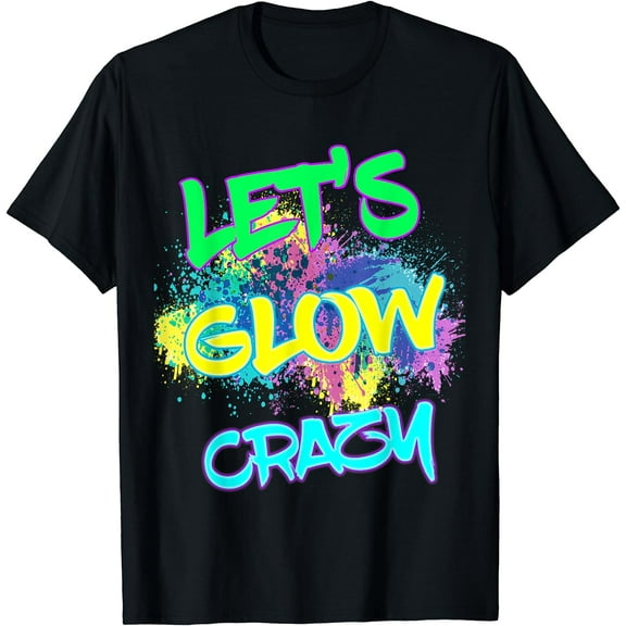 Let's Glow Crazy Glow Party 80s Retro Costume Party Lover T-Shirt