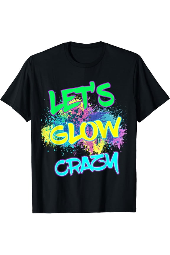 Let's Glow Crazy Glow Party 80s Retro Costume Party Lover T-Shirt