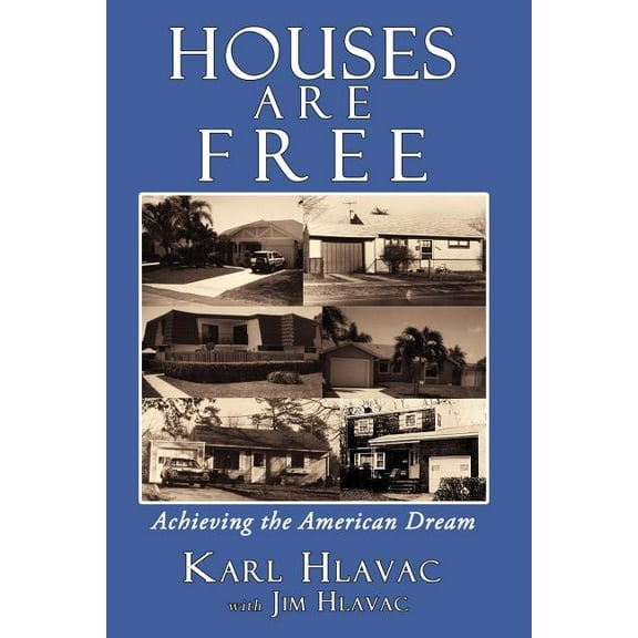 Houses Are Free: Achieving the American Dream (Paperback)