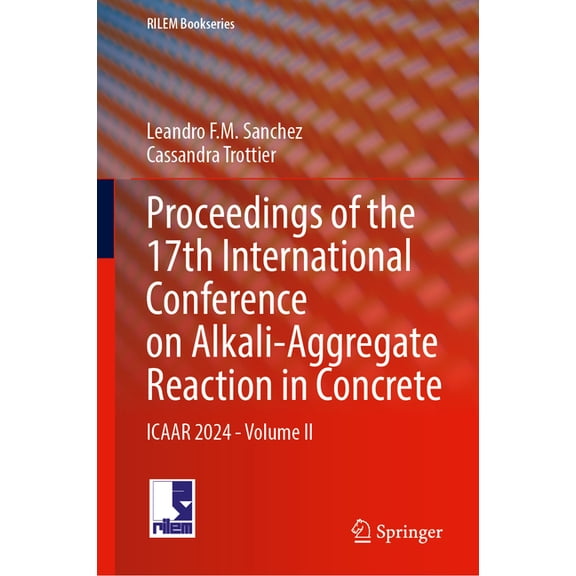 Rilem Bookseries Proceedings of the 17th International Conference on Alkali-Aggregate Reaction in Concrete: Icaar 2024 - Volume II, Book 50, (Hardcover)