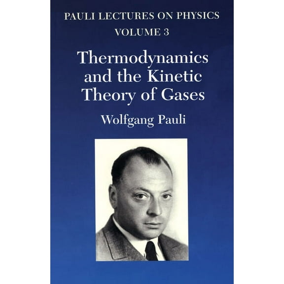 Dover Books on Physics: Thermodynamics and the Kinetic Theory of Gases : Volume 3 of Pauli Lectures on Physics (Series #3) (Paperback)