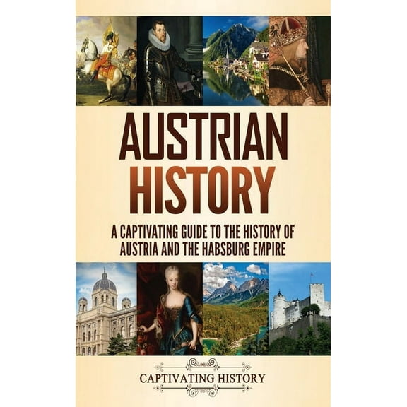 Austrian History: A Captivating Guide to the History of Austria and the Habsburg Empire, (Hardcover)