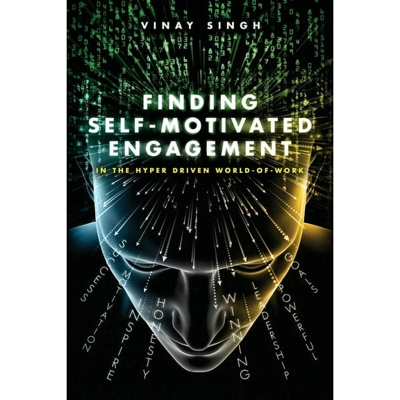 Finding Self Motivated Engagement: In the Hyper Driven World-of-Work, (Paperback)