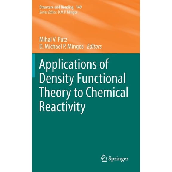 Structure and Bonding Applications of Density Functional Theory to Chemical Reactivity, Book 149, (Hardcover)