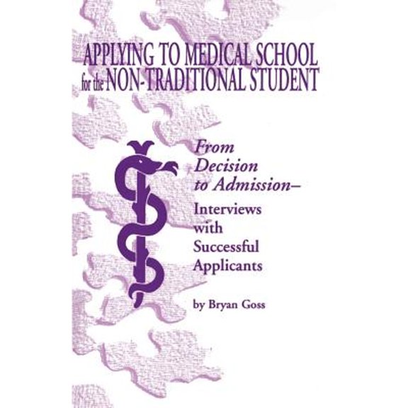 Pre-Owned Applying to Medical School for the Non-Traditional Student (Paperback) by Bryan Goss, Peter Goss