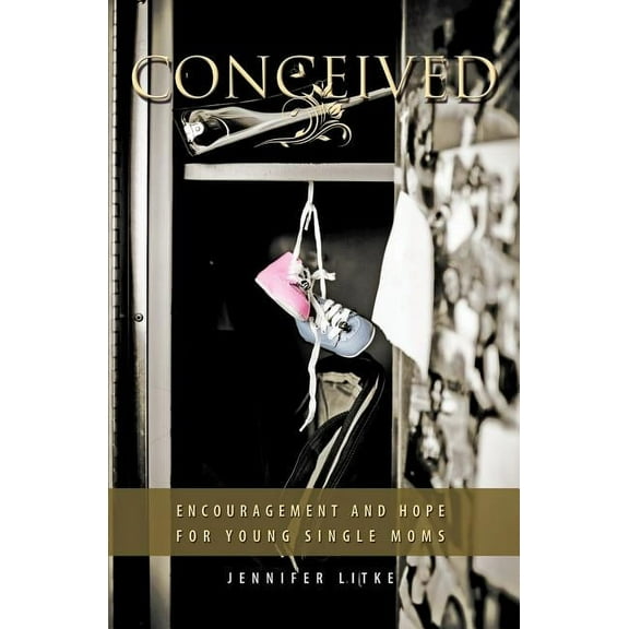 Conceived : Encouragement and Hope for Young Single Moms (Paperback)