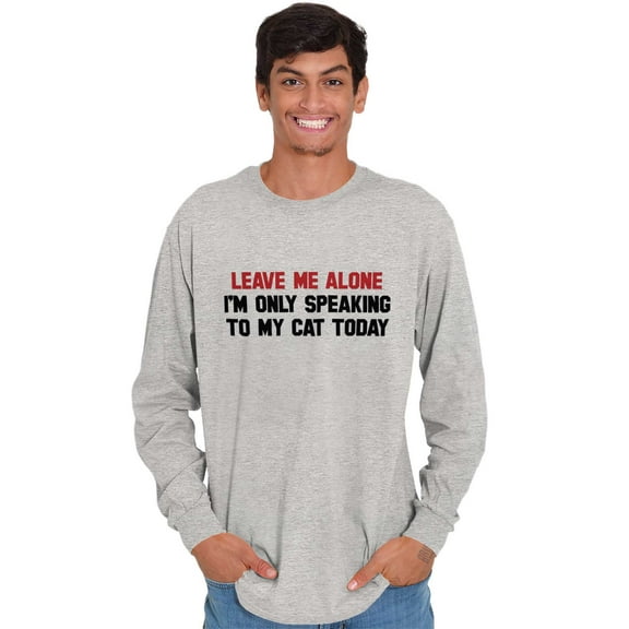 Leave Me Alone Cats Only Today Long Sleeve TShirt Men Women Brisco Brands S