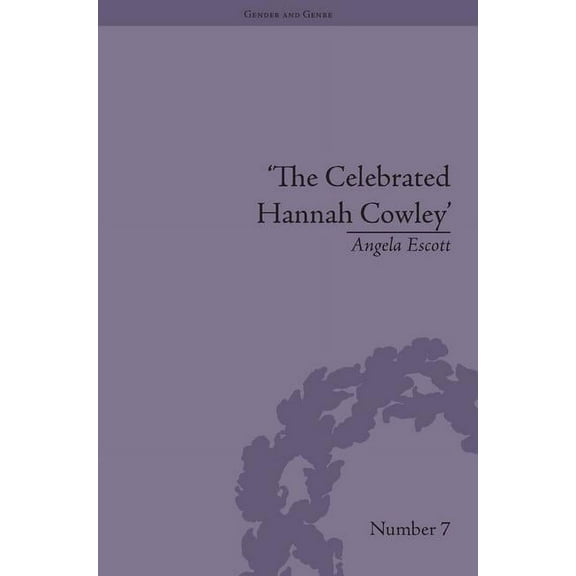 Gender and Genre The Celebrated Hannah Cowley: Experiments in Dramatic Genre, 1776-1794, (Hardcover)