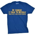 thumbnail image 1 of Mens Of Course I Talk to Myself Sometimes I Need Expert Advice Funny Sarcasm T Shirt (Heather Royal) - L, 1 of 3