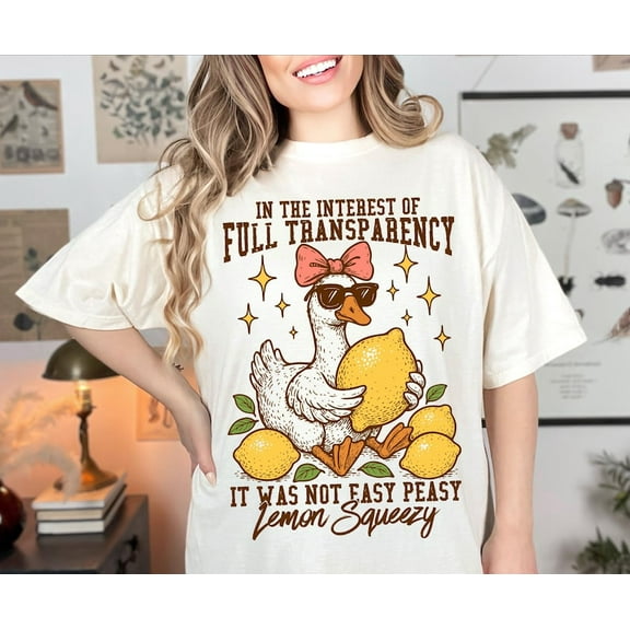 In The Interest of Full Transparency It Was Not Easy Peasy Lemon Squeezy T-shirt, Funny Sarcastic Goose Shirt, Retro Lemon Humor Summer TH150520