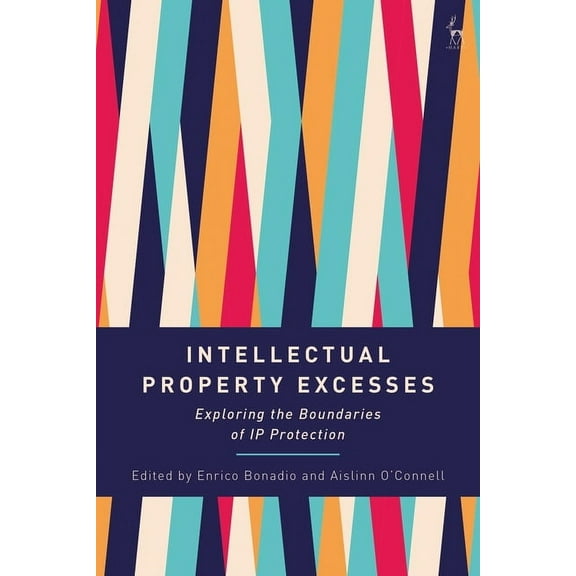 Intellectual Property Excesses: Exploring the Boundaries of IP Protection, (Paperback)