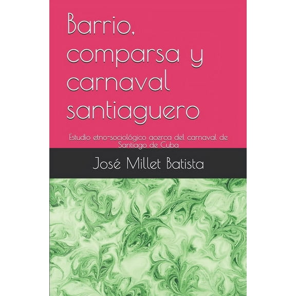 Joel James La Cuba Profunda: Barrio, comparsa y carnaval santiaguero: Estudio etno-sociológico acerca del carnaval de Santiago de Cuba (Paperback)