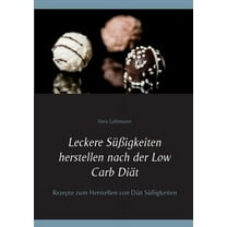 Leckere Süßigkeiten herstellen nach der Low Carb Diät : Rezepte zum Herstellen von Diät Süßigkeiten (Paperback)