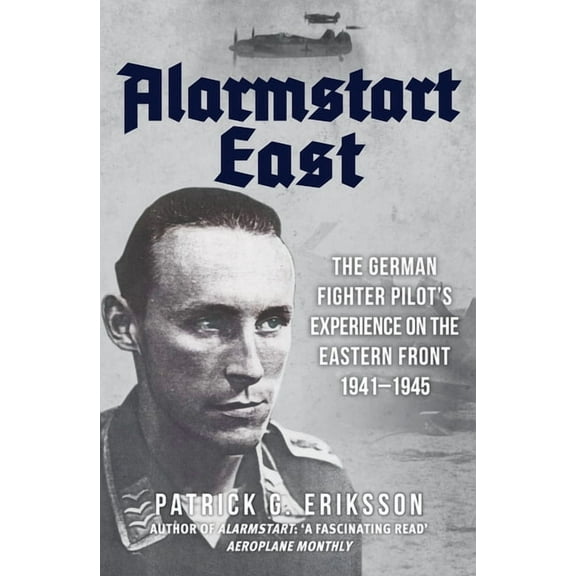 Alarmstart East : The German Fighter Pilot's Experience on the Eastern Front 1941-1945 (Paperback)