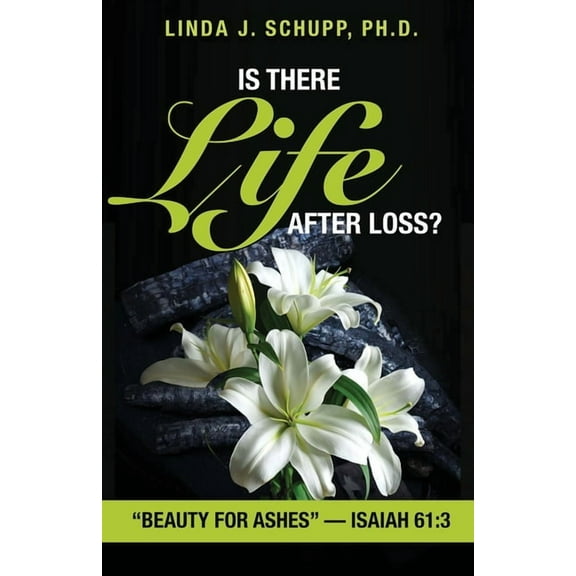 Is There Life after Loss? : "Beauty for Ashes" -Isaiah 61:3 (Paperback)
