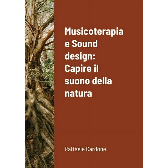 Musicoterapia e Sound design: Capire il suono della natura, (Paperback)