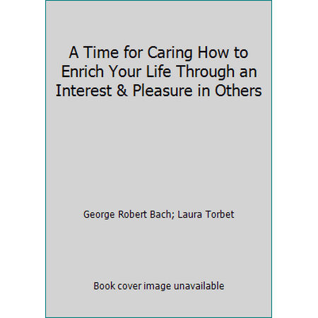 Pre-Owned A Time for Caring How to Enrich Your Life Through an Interest & Pleasure in Others (Hardcover) 0440089255 9780440089254